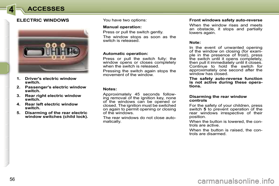 Peugeot 307 CC Dag 2006  Owners Manual �4�A�C�C�E�S�S�E�S
�5�6
�1�.�  �D�r�i�v�e�r��s� �e�l�e�c�t�r�i�c� �w�i�n�d�o�w� �s�w�i�t�c�h�.� 
�2�.�  �P�a�s�s�e�n�g�e�r��s� �e�l�e�c�t�r�i�c� �w�i�n�d�o�w�  �s�w�i�t�c�h�.� 
�3�.�  �R�e�a�r� �r�i