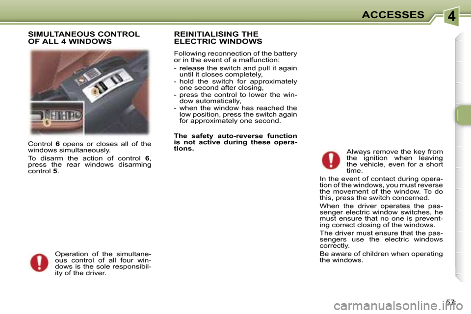 Peugeot 307 CC Dag 2006  Owners Manual �4�A�C�C�E�S�S�E�S
�5�7
�C�o�n�t�r�o�l� �6� �o�p�e�n�s�  �o�r�  �c�l�o�s�e�s�  �a�l�l�  �o�f�  �t�h�e� 
�w�i�n�d�o�w�s� �s�i�m�u�l�t�a�n�e�o�u�s�l�y�. 
�T�o�  �d�i�s�a�r�m�  �t�h�e�  �a�c�t�i�o�n�  �o