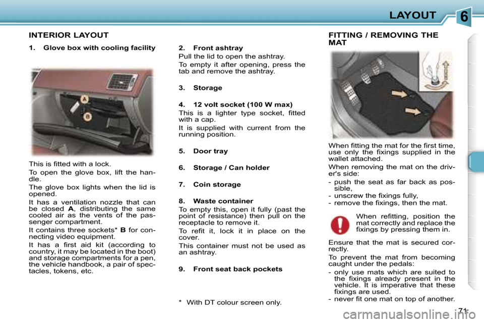 Peugeot 307 CC Dag 2006  Owners Manual �6�L�A�Y�O�U�T
�7�1
�I�N�T�E�R�I�O�R� �L�A�Y�O�U�T
�1�.�  �G�l�o�v�e� �b�o�x� �w�i�t�h� �c�o�o�l�i�n�g� �f�a�c�i�l�i�t�y�2�.�  �F�r�o�n�t� �a�s�h�t�r�a�y 
�P�u�l�l� �t�h�e� �l�i�d� �t�o� �o�p�e�n� �t�
