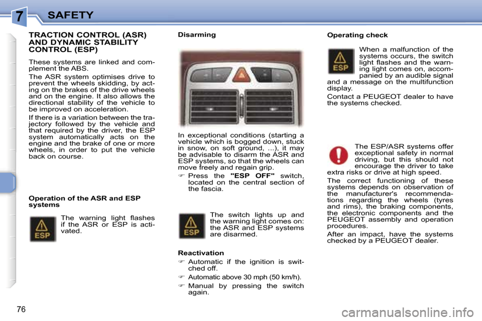 Peugeot 307 CC Dag 2006  Owners Manual �7�S�A�F�E�T�Y
�7�6
�T�R�A�C�T�I�O�N� �C�O�N�T�R�O�L� �(�A�S�R�)�  
�A�N�D� �D�Y�N�A�M�I�C� �S�T�A�B�I�L�I�T�Y� 
�C�O�N�T�R�O�L� �(�E�S�P�)
�T�h�e�s�e�  �s�y�s�t�e�m�s�  �a�r�e�  �l�i�n�k�e�d�  �a�n�d