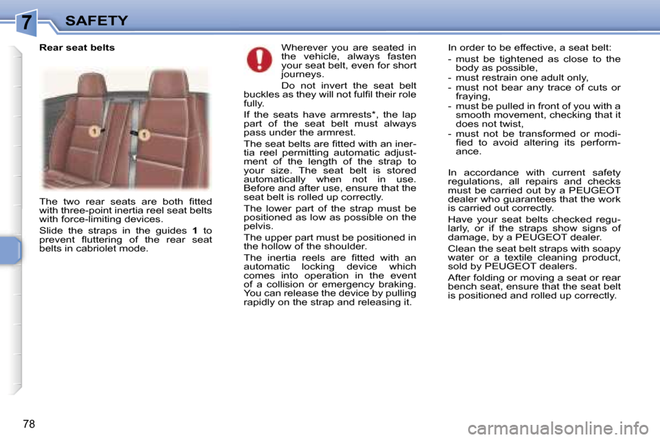 Peugeot 307 CC Dag 2006  Owners Manual �7�S�A�F�E�T�Y
�7�8
�W�h�e�r�e�v�e�r�  �y�o�u�  �a�r�e�  �s�e�a�t�e�d�  �i�n�  
�t�h�e�  �v�e�h�i�c�l�e�,�  �a�l�w�a�y�s�  �f�a�s�t�e�n� 
�y�o�u�r� �s�e�a�t� �b�e�l�t�,� �e�v�e�n� �f�o�r� �s�h�o�r�t� 