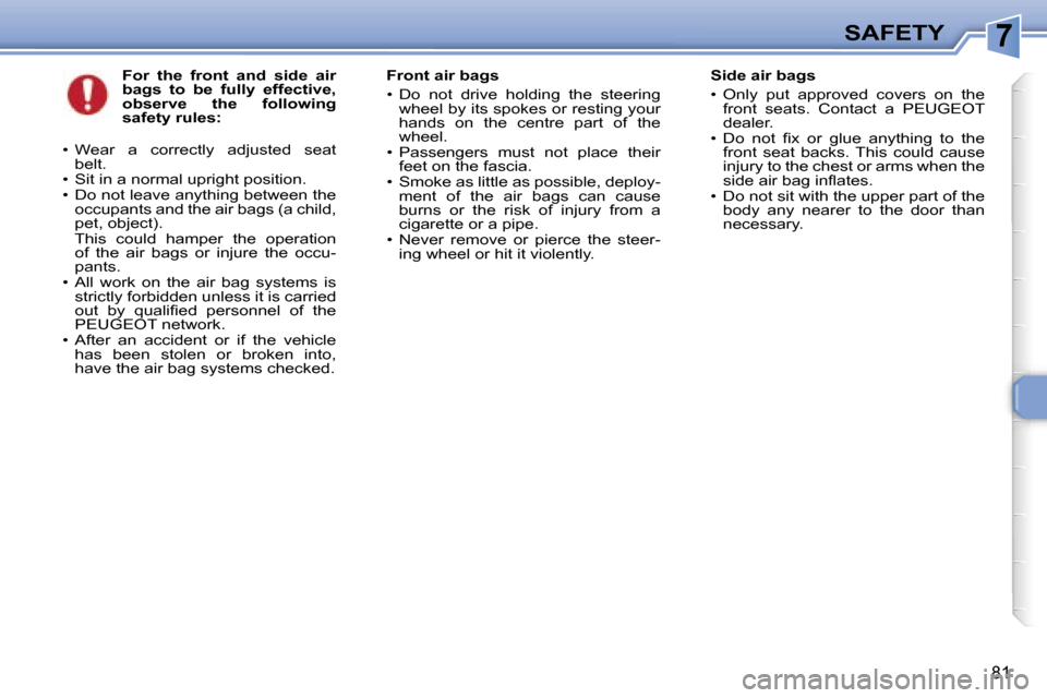Peugeot 307 CC Dag 2006  Owners Manual �7�S�A�F�E�T�Y
�8�1
�F�o�r�  �t�h�e�  �f�r�o�n�t�  �a�n�d�  �s�i�d�e�  �a�i�r�  
�b�a�g�s�  �t�o�  �b�e�  �f�u�l�l�y�  �e�f�f�e�c�t�i�v�e�,� 
�o�b�s�e�r�v�e�  �t�h�e�  �f�o�l�l�o�w�i�n�g� 
�s�a�f�e�t�