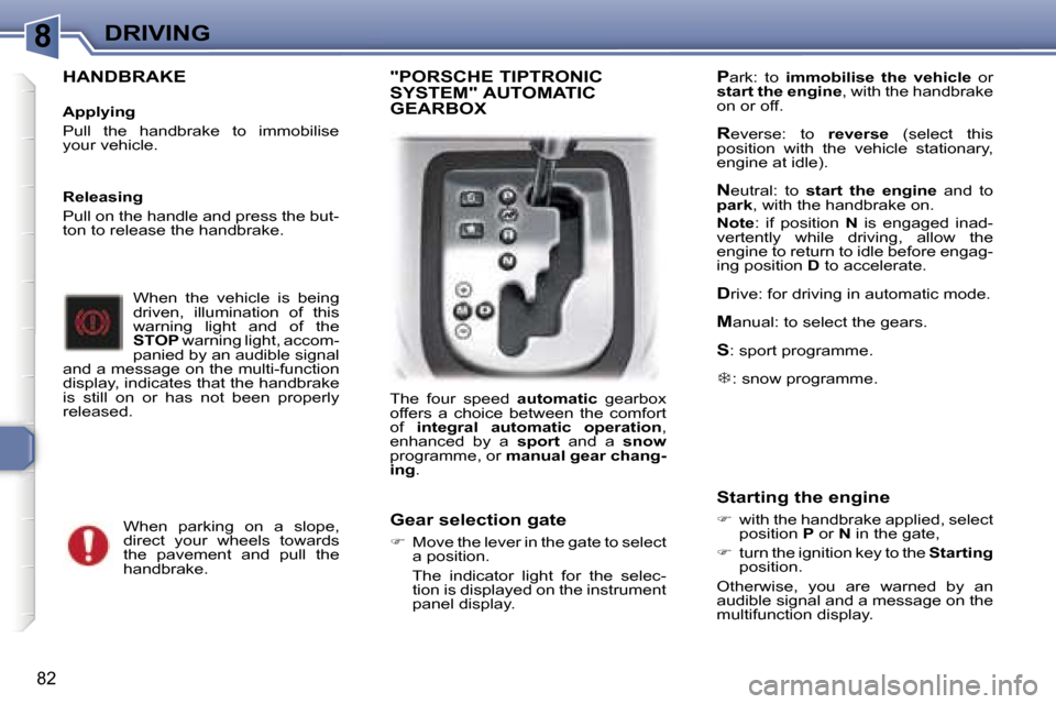 Peugeot 307 CC Dag 2006  Owners Manual �8�D�R�I�V�I�N�G
�8�2
�H�A�N�D�B�R�A�K�E
�A�p�p�l�y�i�n�g 
�P�u�l�l�  �t�h�e�  �h�a�n�d�b�r�a�k�e�  �t�o�  �i�m�m�o�b�i�l�i�s�e�  
�y�o�u�r� �v�e�h�i�c�l�e�.�W�h�e�n�  �t�h�e�  �v�e�h�i�c�l�e�  �i�s� 