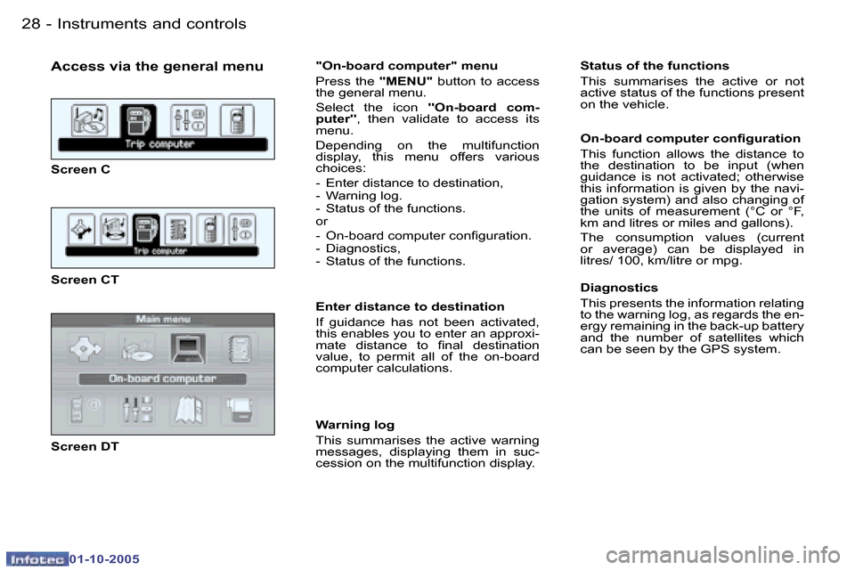 Peugeot 307 CC Dag 2005.5  Owners Manual �I�n�s�t�r�u�m�e�n�t�s� �a�n�d� �c�o�n�t�r�o�l�s�2�8 �-
�0�1�-�1�0�-�2�0�0�5
�A�c�c�e�s�s� �v�i�a� �t�h�e� �g�e�n�e�r�a�l� �m�e�n�u
�S�c�r�e�e�n� �C 
�S�c�r�e�e�n� �C�T 
�S�c�r�e�e�n� �D�T�"�O�n�-�b�o