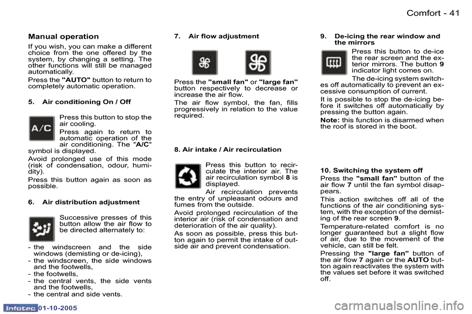 Peugeot 307 CC Dag 2005.5  Owners Manual �C�o�m�f�o�r�t�4�0 �-
�0�1�-�1�0�-�2�0�0�5
�4�1�C�o�m�f�o�r�t�-
�0�1�-�1�0�-�2�0�0�5
�M�a�n�u�a�l� �o�p�e�r�a�t�i�o�n
�I�f� �y�o�u� �w�i�s�h�,� �y�o�u� �c�a�n� �m�a�k�e� �a� �d�i�f�f�e�r�e�n�t�  
�c�h