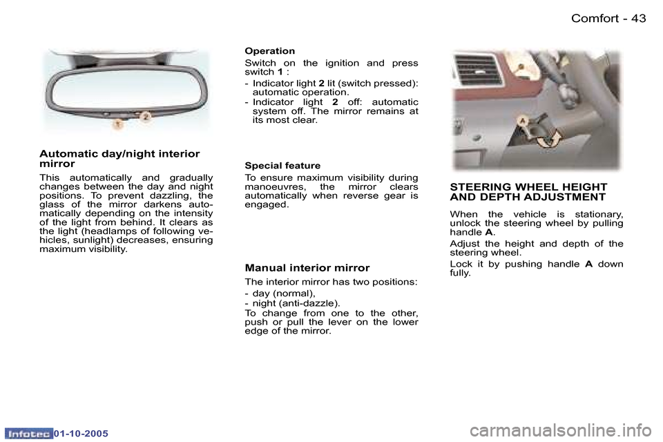 Peugeot 307 CC Dag 2005.5  Owners Manual �C�o�m�f�o�r�t�4�2 �-
�0�1�-�1�0�-�2�0�0�5
�4�3�C�o�m�f�o�r�t�-
�0�1�-�1�0�-�2�0�0�5
�A�u�t�o�m�a�t�i�c� �d�a�y�/�n�i�g�h�t� �i�n�t�e�r�i�o�r�  
�m�i�r�r�o�r� 
�T�h�i�s�  �a�u�t�o�m�a�t�i�c�a�l�l�y�  