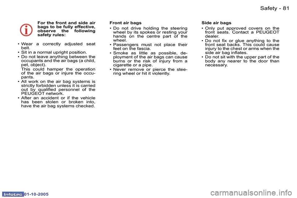 Peugeot 307 CC Dag 2005.5  Owners Manual �S�a�f�e�t�y�8�0 �-
�0�1�-�1�0�-�2�0�0�5
�8�1�S�a�f�e�t�y�-
�0�1�-�1�0�-�2�0�0�5
�F�o�r�  �t�h�e�  �f�r�o�n�t�  �a�n�d�  �s�i�d�e�  �a�i�r�  
�b�a�g�s� �t�o� �b�e� �f�u�l�l�y� �e�f�f�e�c�t�i�v�e�,� 
�