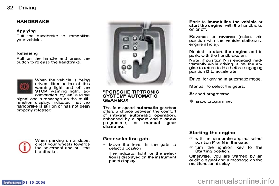 Peugeot 307 CC Dag 2005.5  Owners Manual �D�r�i�v�i�n�g�8�2 �-
�0�1�-�1�0�-�2�0�0�5
�8�3�D�r�i�v�i�n�g�-
�0�1�-�1�0�-�2�0�0�5
�H�A�N�D�B�R�A�K�E
�A�p�p�l�y�i�n�g 
�P�u�l�l�  �t�h�e�  �h�a�n�d�b�r�a�k�e�  �t�o�  �i�m�m�o�b�i�l�i�s�e�  
�y�o�u