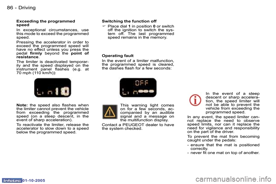 Peugeot 307 CC Dag 2005.5  Owners Manual �D�r�i�v�i�n�g�8�6 �-
�0�1�-�1�0�-�2�0�0�5
�8�7�D�r�i�v�i�n�g�-
�0�1�-�1�0�-�2�0�0�5
�N�o�t�e�:� �t�h�e�  �s�p�e�e�d�  �a�l�s�o�  �l�a�s�h�e�s�  �w�h�e�n� 
�t�h�e� �l�i�m�i�t�e�r� �c�a�n�n�o�t� �p�r�e