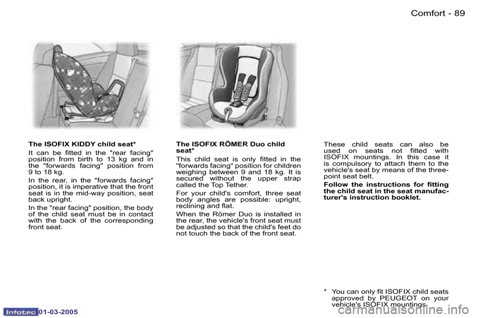 Peugeot 307 CC Dag 2005  Owners Manual �C�o�m�f�o�r�t�8�8 �-
�0�1�-�0�3�-�2�0�0�5
�8�9�C�o�m�f�o�r�t�-
�0�1�-�0�3�-�2�0�0�5
�T�h�e� �I�S�O�F�I�X� �K�I�D�D�Y� �c�h�i�l�d� �s�e�a�t�*�  
�I�t�  �c�a�n�  �b�e�  �i�t�t�e�d�  �i�n�  �t�h�e�  �"�