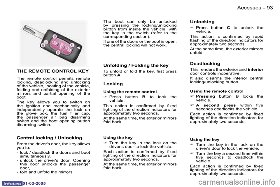 Peugeot 307 CC Dag 2005  Owners Manual �9�3�A�c�c�e�s�s�e�s�-
�0�1�-�0�3�-�2�0�0�5
�T�H�E� �R�E�M�O�T�E� �C�O�N�T�R�O�L� �K�E�Y
�T�h�e�  �r�e�m�o�t�e�  �c�o�n�t�r�o�l�  �p�e�r�m�i�t�s�  �r�e�m�o�t�e�  
�l�o�c�k�i�n�g�,�  �d�e�a�d�l�o�c�k�i