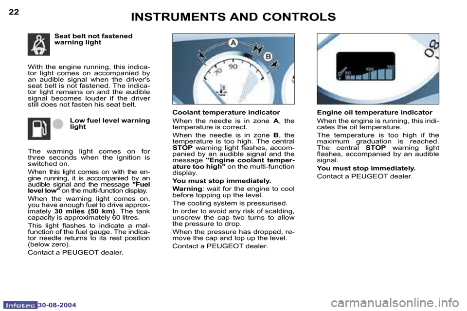Peugeot 307 CC Dag 2004.5  Owners Manual �2�2
�3�0�-�0�8�-�2�0�0�4
�2�3
�3�0�-�0�8�-�2�0�0�4
�S�e�a�t� �b�e�l�t� �n�o�t� �f�a�s�t�e�n�e�d�  
�w�a�r�n�i�n�g� �l�i�g�h�t� 
�W�i�t�h�  �t�h�e�  �e�n�g�i�n�e�  �r�u�n�n�i�n�g�,�  �t�h�i�s�  �i�n�d