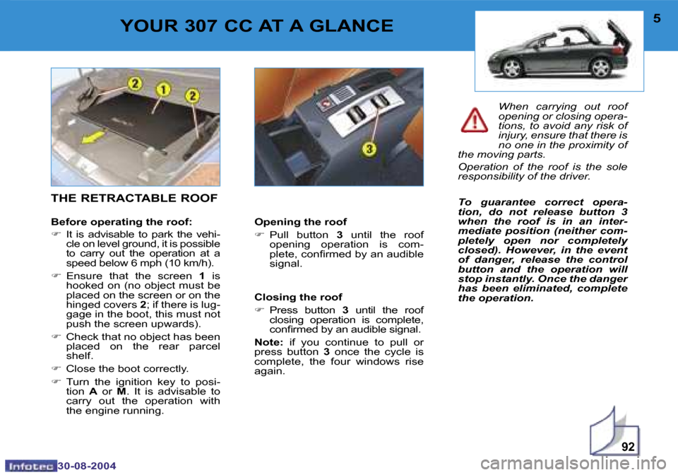 Peugeot 307 CC Dag 2004.5  Owners Manual �9�2
�4
�3�0�-�0�8�-�2�0�0�4
�5
�3�0�-�0�8�-�2�0�0�4
�Y�O�U�R� �3�0�7� �C�C� �A�T� �A� �G�L�A�N�C�E
�T�H�E� �R�E�T�R�A�C�T�A�B�L�E� �R�O�O�F
�B�e�f�o�r�e� �o�p�e�r�a�t�i�n�g� �t�h�e� �r�o�o�f�: 
�F � 