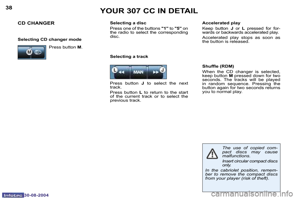 Peugeot 307 CC Dag 2004.5  Owners Manual �3�8
�3�0�-�0�8�-�2�0�0�4
�Y�O�U�R� �3�0�7� �C�C� �I�N� �D�E�T�A�I�L
�S�e�l�e�c�t�i�n�g� �a� �t�r�a�c�k�S�h�u�f�l�e� �(�R�D�M�)
�W�h�e�n�  �t�h�e�  �C�D�  �c�h�a�n�g�e�r�  �i�s�  �s�e�l�e�c�t�e�d�,�  
