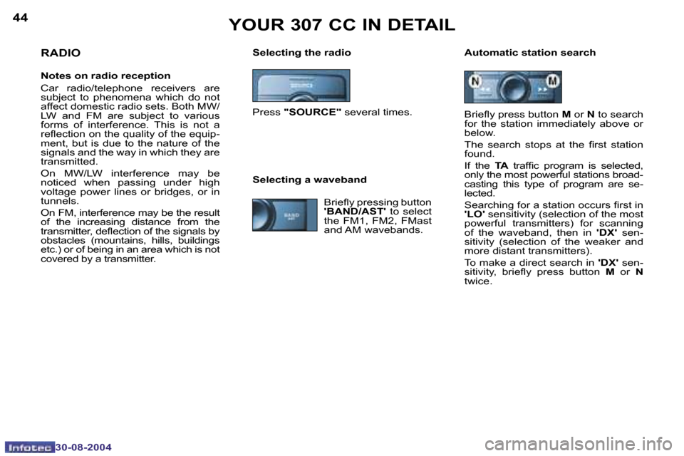 Peugeot 307 CC Dag 2004.5  Owners Manual �4�4
�3�0�-�0�8�-�2�0�0�4
�4�5
�3�0�-�0�8�-�2�0�0�4
�Y�O�U�R� �3�0�7� �C�C� �I�N� �D�E�T�A�I�L
�S�e�l�e�c�t�i�n�g� �t�h�e� �r�a�d�i�o �A�u�t�o�m�a�t�i�c� �s�t�a�t�i�o�n� �s�e�a�r�c�h�R�A�D�I�O
�N�o�t�