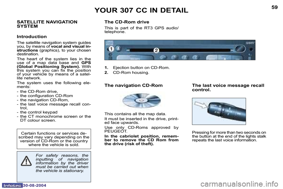 Peugeot 307 CC Dag 2004.5  Owners Manual �5�9
�3�0�-�0�8�-�2�0�0�4
�S�A�T�E�L�L�I�T�E� �N�A�V�I�G�A�T�I�O�N�  
�S�Y�S�T�E�M 
�I�n�t�r�o�d�u�c�t�i�o�n
�T�h�e� �s�a�t�e�l�l�i�t�e� �n�a�v�i�g�a�t�i�o�n� �s�y�s�t�e�m� �g�u�i�d�e�s�  
�y�o�u�,� �