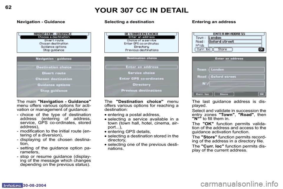 Peugeot 307 CC Dag 2004.5  Owners Manual �6�2
�3�0�-�0�8�-�2�0�0�4
�6�3
�3�0�-�0�8�-�2�0�0�4
�N�a�v�i�g�a�t�i�o�n� �-� �G�u�i�d�a�n�c�e �S�e�l�e�c�t�i�n�g� �a� �d�e�s�t�i�n�a�t�i�o�n �E�n�t�e�r�i�n�g� �a�n� �a�d�d�r�e�s�s
�T�h�e�  �m�a�i�n� 