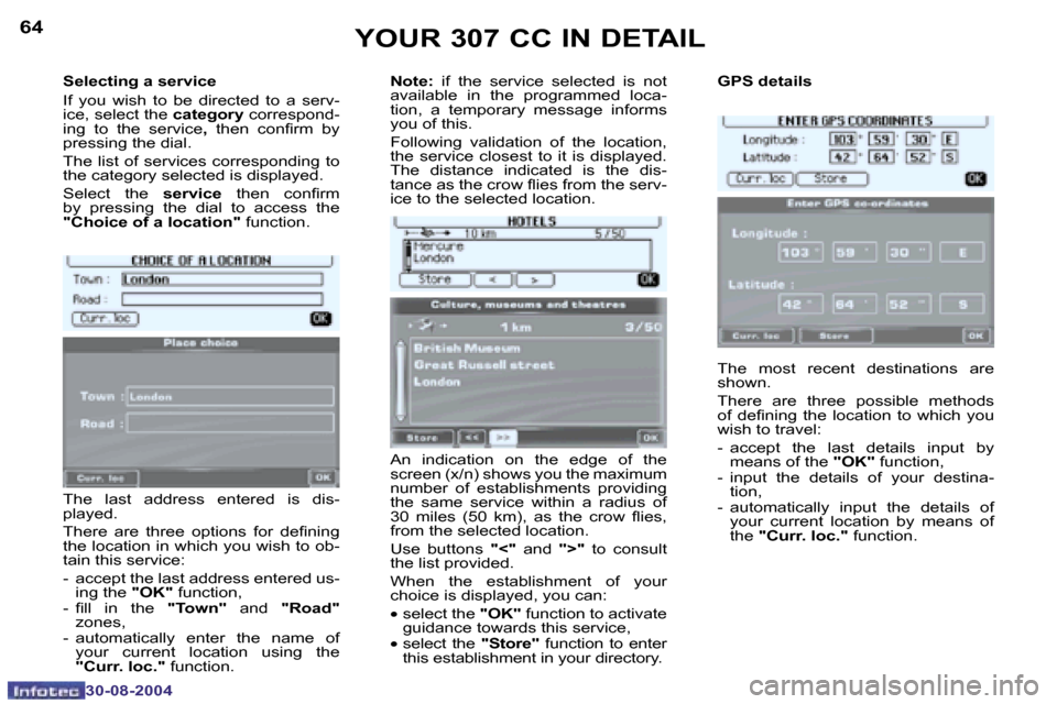 Peugeot 307 CC Dag 2004.5  Owners Manual �6�4
�3�0�-�0�8�-�2�0�0�4
�6�5
�3�0�-�0�8�-�2�0�0�4
�S�e�l�e�c�t�i�n�g� �a� �s�e�r�v�i�c�e 
�I�f�  �y�o�u�  �w�i�s�h�  �t�o�  �b�e�  �d�i�r�e�c�t�e�d�  �t�o�  �a�  �s�e�r�v�- 
�i�c�e�,� �s�e�l�e�c�t� 