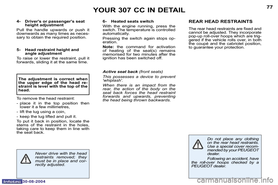 Peugeot 307 CC Dag 2004.5  Owners Manual �7�6
�3�0�-�0�8�-�2�0�0�4
�7�7
�3�0�-�0�8�-�2�0�0�4
�Y�O�U�R� �3�0�7� �C�C� �I�N� �D�E�T�A�I�L
�4�-� �D�r�i�v�e�r��s� �o�r� �p�a�s�s�e�n�g�e�r��s� �s�e�a�t�  
�h�e�i�g�h�t� �a�d�j�u�s�t�m�e�n�t� 
�P