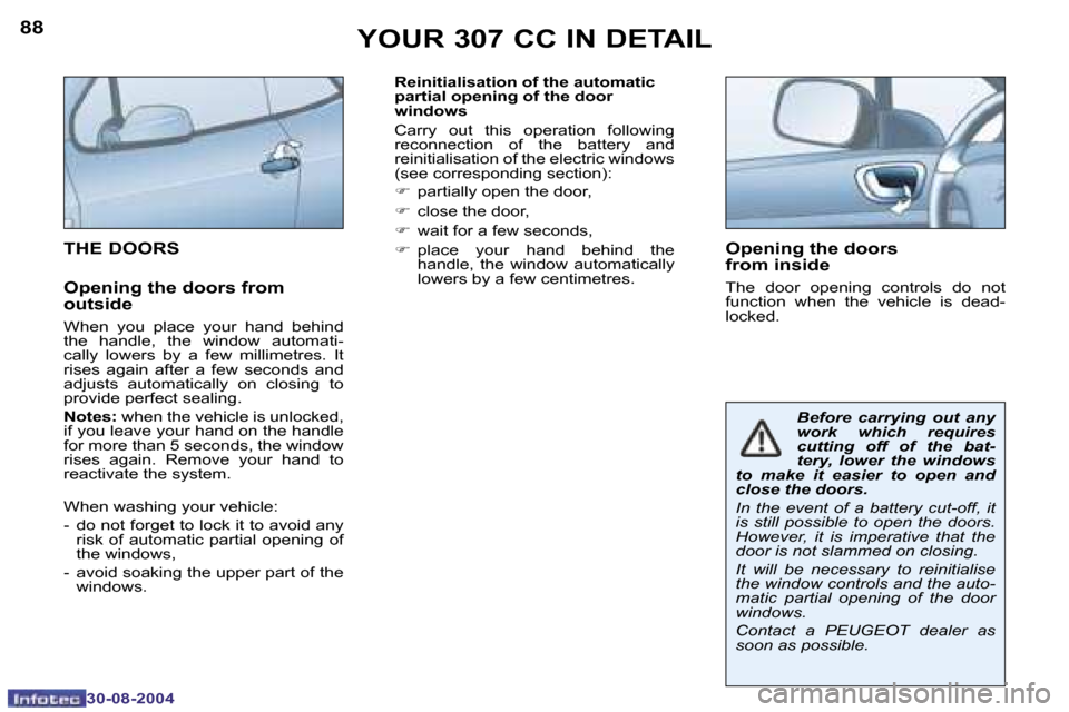 Peugeot 307 CC Dag 2004.5  Owners Manual �8�8
�3�0�-�0�8�-�2�0�0�4
�8�9
�3�0�-�0�8�-�2�0�0�4
�R�e�i�n�i�t�i�a�l�i�s�a�t�i�o�n� �o�f� �t�h�e� �a�u�t�o�m�a�t�i�c�  
�p�a�r�t�i�a�l� �o�p�e�n�i�n�g� �o�f� �t�h�e� �d�o�o�r
�w�i�n�d�o�w�s
�C�a�r�r