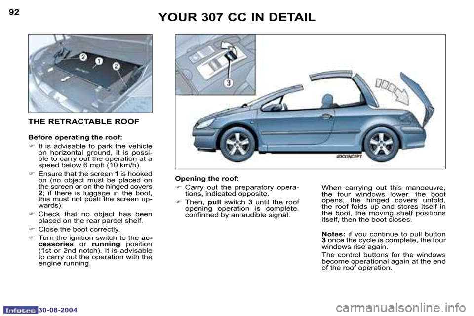 Peugeot 307 CC Dag 2004.5  Owners Manual �9�2
�3�0�-�0�8�-�2�0�0�4
�9�3
�3�0�-�0�8�-�2�0�0�4
�Y�O�U�R� �3�0�7� �C�C� �I�N� �D�E�T�A�I�L
�T�H�E� �R�E�T�R�A�C�T�A�B�L�E� �R�O�O�F
�B�e�f�o�r�e� �o�p�e�r�a�t�i�n�g� �t�h�e� �r�o�o�f�:
�F �  �I�t�