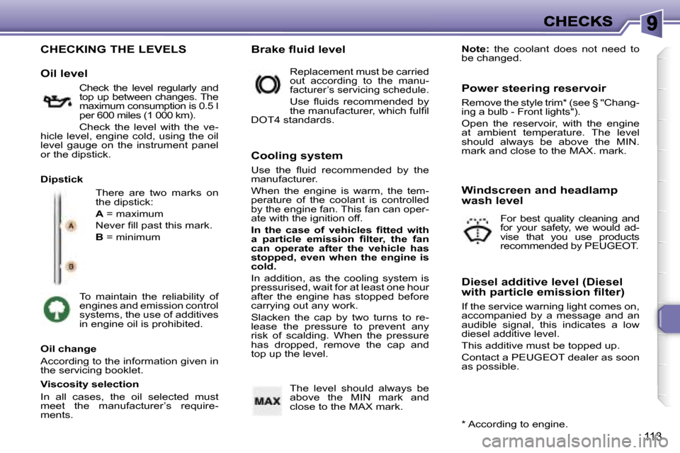 Peugeot 307 Dag 2007  Owners Manual �1�1�3
�C�H�E�C�K�I�N�G� �T�H�E� �L�E�V�E�L�S
�T�h�e�r�e�  �a�r�e�  �t�w�o�  �m�a�r�k�s�  �o�n� �t�h�e� �d�i�p�s�t�i�c�k�:
�A� �=� �m�a�x�i�m�u�m
�N�e�v�e�r� �ﬁ�l�l� �p�a�s�t� �t�h�i�s� �m�a�r�k�.
�