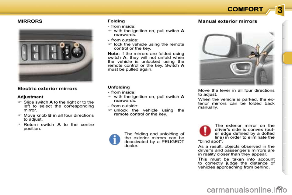 Peugeot 307 Dag 2007  Owners Manual �4�9
�E�l�e�c�t�r�i�c� �e�x�t�e�r�i�o�r� �m�i�r�r�o�r�s
�A�d�j�u�s�t�m�e�n�t� 
��  �S�l�i�d�e� �s�w�i�t�c�h� �A� �t�o� �t�h�e� �r�i�g�h�t� �o�r� �t�o� �t�h�e� �l�e�f�t�  �t�o�  �s�e�l�e�c�t�  �t�h�