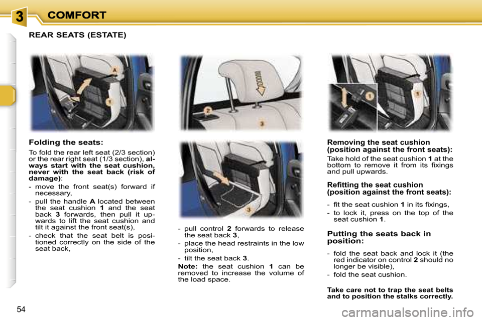 Peugeot 307 Dag 2007  Owners Manual �5�4
�R�e�m�o�v�i�n�g� �t�h�e� �s�e�a�t� �c�u�s�h�i�o�n� �(�p�o�s�i�t�i�o�n� �a�g�a�i�n�s�t� �t�h�e� �f�r�o�n�t� �s�e�a�t�s�)�:
�T�a�k�e� �h�o�l�d� �o�f� �t�h�e� �s�e�a�t� �c�u�s�h�i�o�n� �1� �a�t� �t