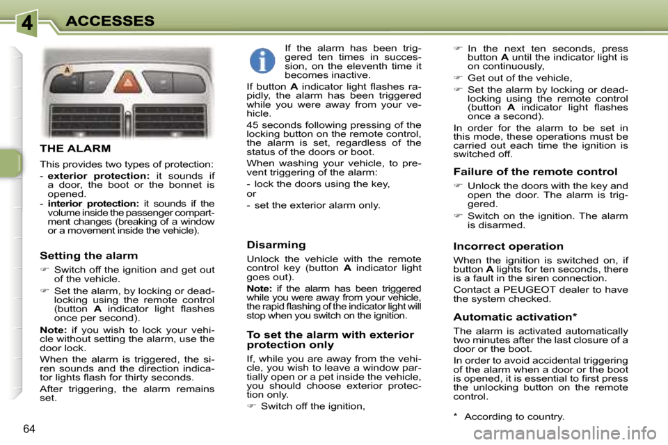 Peugeot 307 Dag 2007  Owners Manual �6�4
�T�H�E� �A�L�A�R�M
�T�h�i�s� �p�r�o�v�i�d�e�s� �t�w�o� �t�y�p�e�s� �o�f� �p�r�o�t�e�c�t�i�o�n�:
�-� �e�x�t�e�r�i�o�r�  �p�r�o�t�e�c�t�i�o�n�:�  �i�t�  �s�o�u�n�d�s�  �i�f� �a�  �d�o�o�r�,�  �t�h�