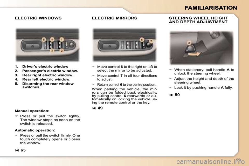 Peugeot 307 Dag 2007  Owners Manual �E�L�E�C�T�R�I�C� �M�I�R�R�O�R�S �S�T�E�E�R�I�N�G� �W�H�E�E�L� �H�E�I�G�H�T� �A�N�D� �D�E�P�T�H� �A�D�J�U�S�T�M�E�N�T
�E�L�E�C�T�R�I�C� �W�I�N�D�O�W�S
�M�a�n�u�a�l� �o�p�e�r�a�t�i�o�n�:� 
��  �P�r�