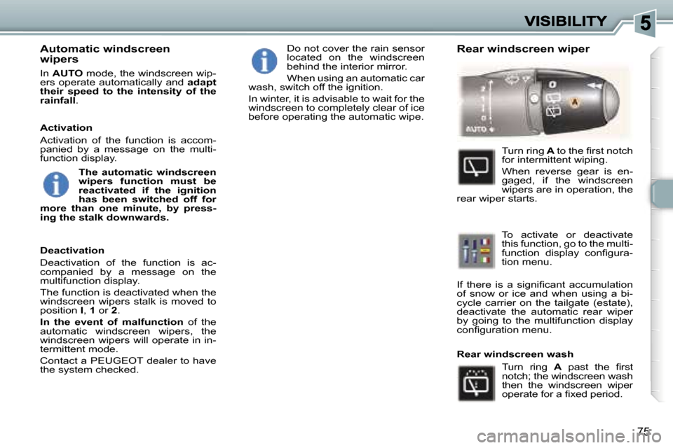Peugeot 307 Dag 2007  Owners Manual �7�5
�A�u�t�o�m�a�t�i�c� �w�i�n�d�s�c�r�e�e�n� �w�i�p�e�r�s� 
�I�n� �A�U�T�O� �m�o�d�e�,� �t�h�e� �w�i�n�d�s�c�r�e�e�n� �w�i�p�-�e�r�s� �o�p�e�r�a�t�e� �a�u�t�o�m�a�t�i�c�a�l�l�y� �a�n�d� �a�d�a�p�t� 