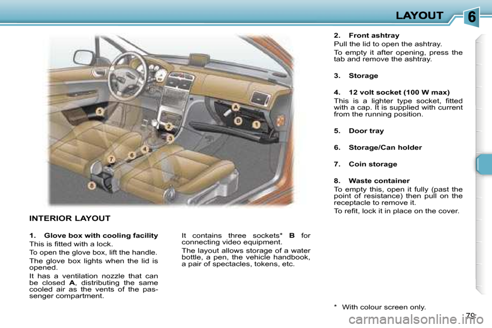 Peugeot 307 Dag 2007  Owners Manual �7�9
�I�N�T�E�R�I�O�R� �L�A�Y�O�U�T
�2�.�  �F�r�o�n�t� �a�s�h�t�r�a�y
�P�u�l�l� �t�h�e� �l�i�d� �t�o� �o�p�e�n� �t�h�e� �a�s�h�t�r�a�y�.
�T�o�  �e�m�p�t�y�  �i�t�  �a�f�t�e�r�  �o�p�e�n�i�n�g�,�  �p�r
