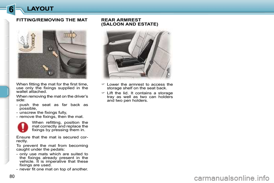 Peugeot 307 Dag 2007  Owners Manual �8�0
�W�h�e�n� �ﬁ�t�t�i�n�g� �t�h�e� �m�a�t� �f�o�r� �t�h�e� �ﬁ�r�s�t� �t�i�m�e�,� �u�s�e�  �o�n�l�y�  �t�h�e�  �ﬁ�x�i�n�g�s�  �s�u�p�p�l�i�e�d�  �i�n�  �t�h�e� �w�a�l�l�e�t� �a�t�t�a�c�h�e�d�.
