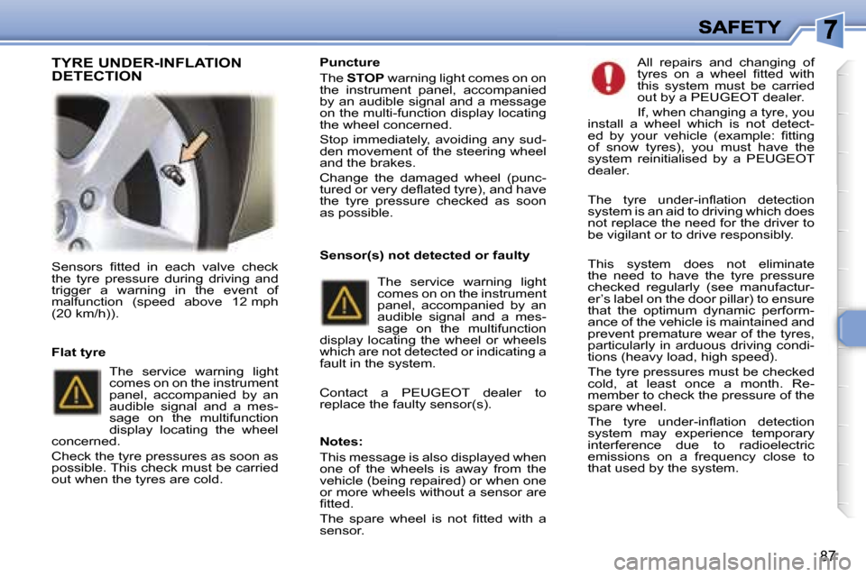 Peugeot 307 Dag 2007  Owners Manual �8�7
�S�e�n�s�o�r�s�  �ﬁ�t�t�e�d�  �i�n�  �e�a�c�h�  �v�a�l�v�e�  �c�h�e�c�k� �t�h�e�  �t�y�r�e�  �p�r�e�s�s�u�r�e�  �d�u�r�i�n�g�  �d�r�i�v�i�n�g�  �a�n�d� �t�r�i�g�g�e�r�  �a�  �w�a�r�n�i�n�g�  �i