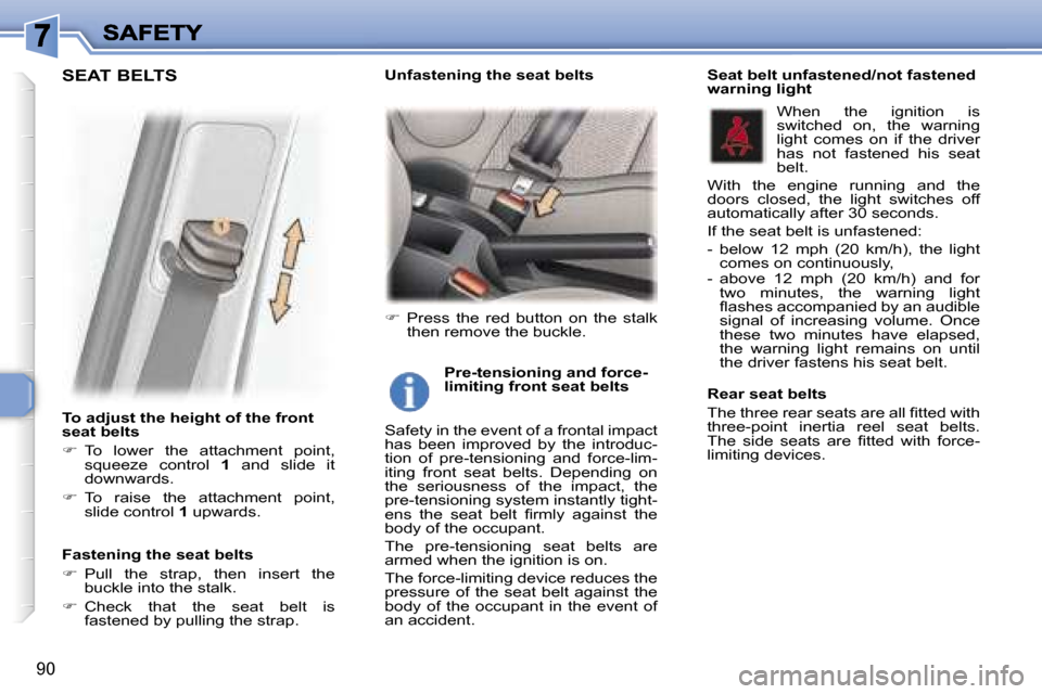 Peugeot 307 Dag 2007  Owners Manual �9�0
�T�o� �a�d�j�u�s�t� �t�h�e� �h�e�i�g�h�t� �o�f� �t�h�e� �f�r�o�n�t� �s�e�a�t� �b�e�l�t�s
��  �T�o�  �l�o�w�e�r�  �t�h�e�  �a�t�t�a�c�h�m�e�n�t�  �p�o�i�n�t�,� �s�q�u�e�e�z�e�  �c�o�n�t�r�o�l� 