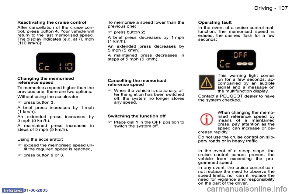 Peugeot 307 Dag 2005  Owners Manual �1�0�6 �-
�0�1�-�0�6�-�2�0�0�5
�1�0�7
�-
�0�1�-�0�6�-�2�0�0�5
�R�e�a�c�t�i�v�a�t�i�n�g� �t�h�e� �c�r�u�i�s�e� �c�o�n�t�r�o�l 
�A�f�t�e�r�  �c�a�n�c�e�l�l�a�t�i�o�n�  �o�f�  �t�h�e�  �c�r�u�i�s�e�  �c�