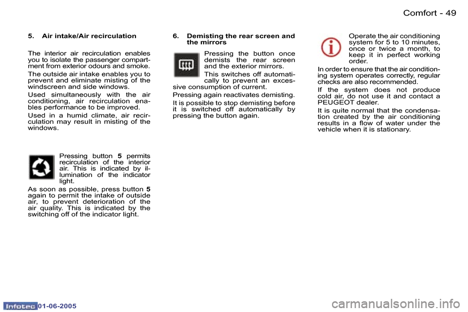 Peugeot 307 Dag 2005  Owners Manual �4�8 �-
�0�1�-�0�6�-�2�0�0�5
�4�9
�-
�0�1�-�0�6�-�2�0�0�5
�6�.�  �D�e�m�i�s�t�i�n�g� �t�h�e� �r�e�a�r� �s�c�r�e�e�n� �a�n�d� 
�t�h�e� �m�i�r�r�o�r�s
�P�r�e�s�s�i�n�g�  �t�h�e�  �b�u�t�t�o�n�  �o�n�c�e