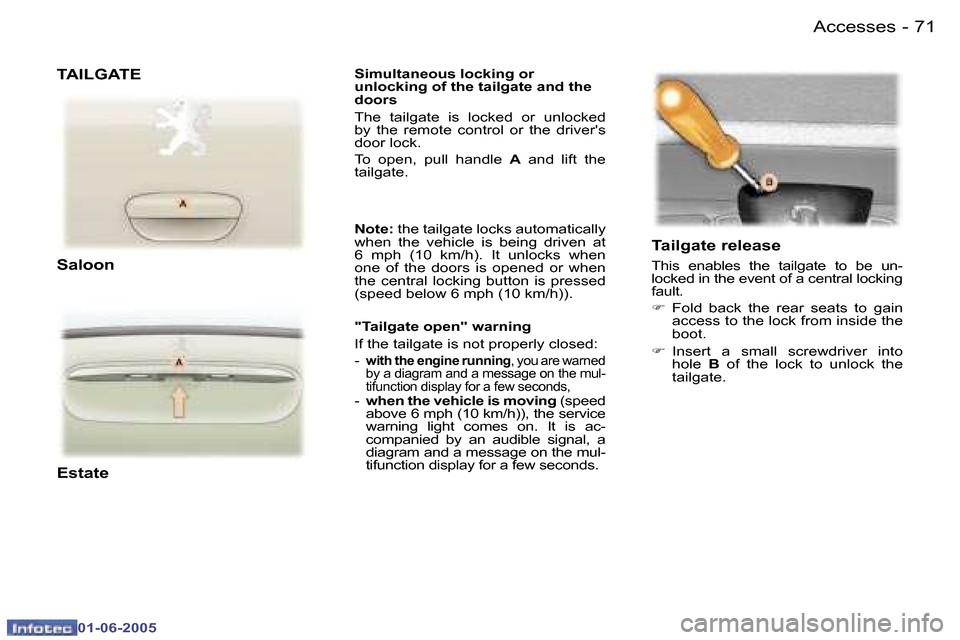 Peugeot 307 Dag 2005  Owners Manual �7�0 �-
�0�1�-�0�6�-�2�0�0�5
�7�1
�-
�0�1�-�0�6�-�2�0�0�5
�S�i�m�u�l�t�a�n�e�o�u�s
� �l�o�c�k�i�n�g� �o�r� 
�u�n�l�o�c�k�i�n�g� �o�f� �t�h�e� �t�a�i�l�g�a�t�e� �a�n�d� �t�h�e�  
�d�o�o�r�s 
�T�h�e�  �