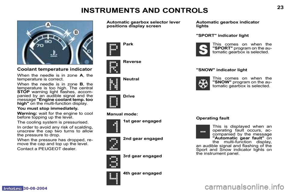 Peugeot 307 Dag 2004.5  Owners Manual �2�2
�3�0�-�0�8�-�2�0�0�4
�2�3
�3�0�-�0�8�-�2�0�0�4
�C�o�o�l�a�n�t� �t�e�m�p�e�r�a�t�u�r�e� �i�n�d�i�c�a�t�o�r
�W�h�e�n�  �t�h�e�  �n�e�e�d�l�e�  �i�s�  �i�n�  �z�o�n�e� �A�,�  �t�h�e� 
�t�e�m�p�e�r�a
