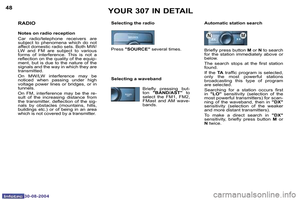 Peugeot 307 Dag 2004.5  Owners Manual �4�8
�3�0�-�0�8�-�2�0�0�4
�4�9
�3�0�-�0�8�-�2�0�0�4
�Y�O�U�R� �3�0�7� �I�N� �D�E�T�A�I�L
�S�e�l�e�c�t�i�n�g� �t�h�e� �r�a�d�i�o �A�u�t�o�m�a�t�i�c� �s�t�a�t�i�o�n� �s�e�a�r�c�h�R�A�D�I�O
�N�o�t�e�s� �