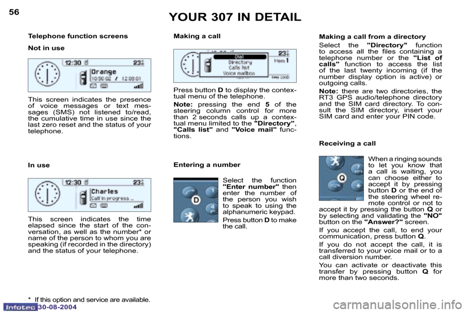 Peugeot 307 Dag 2004.5  Owners Manual �5�6
�3�0�-�0�8�-�2�0�0�4
�5�7
�3�0�-�0�8�-�2�0�0�4
�T�e�l�e�p�h�o�n�e� �f�u�n�c�t�i�o�n� �s�c�r�e�e�n�s 
�N�o�t� �i�n� �u�s�e 
�I�n� �u�s�e
�Y�O�U�R� �3�0�7� �I�N� �D�E�T�A�I�L
�T�h�i�s�  �s�c�r�e�e�
