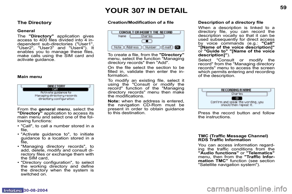 Peugeot 307 Dag 2004.5  Owners Manual �5�8
�3�0�-�0�8�-�2�0�0�4
�5�9
�3�0�-�0�8�-�2�0�0�4
�T�h�e� �D�i�r�e�c�t�o�r�y
�G�e�n�e�r�a�l 
�T�h�e� �"�D�i�r�e�c�t�o�r�y�" �  �a�p�p�l�i�c�a�t�i�o�n�  �g�i�v�e�s� 
�a�c�c�e�s�s�  �t�o�  �4�0�0�  �i