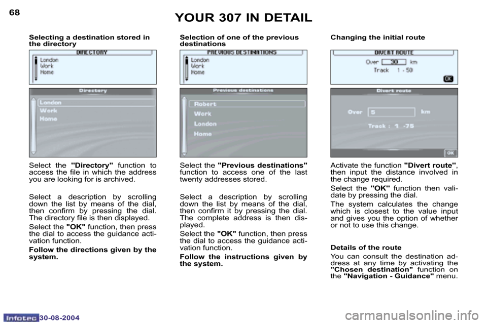 Peugeot 307 Dag 2004.5  Owners Manual �6�8
�3�0�-�0�8�-�2�0�0�4
�6�9
�3�0�-�0�8�-�2�0�0�4
�S�e�l�e�c�t�i�n�g� �a� �d�e�s�t�i�n�a�t�i�o�n� �s�t�o�r�e�d� �i�n�  
�t�h�e� �d�i�r�e�c�t�o�r�y�  �S�e�l�e�c�t�i�o�n� �o�f� �o�n�e� �o�f� �t�h�e� �