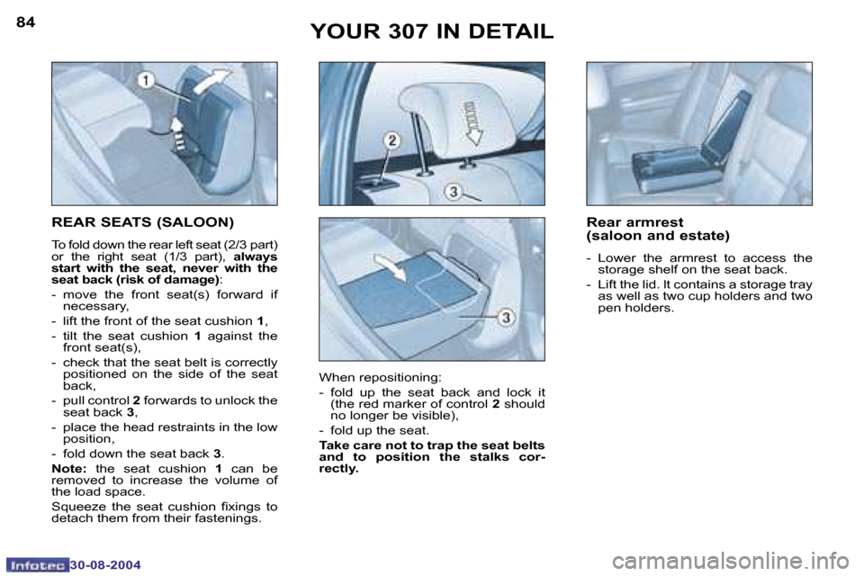 Peugeot 307 Dag 2004.5  Owners Manual �8�4
�3�0�-�0�8�-�2�0�0�4
�8�5
�3�0�-�0�8�-�2�0�0�4
�Y�O�U�R� �3�0�7� �I�N� �D�E�T�A�I�L
�R�E�A�R� �S�E�A�T�S� �(�S�A�L�O�O�N�)
�T�o� �f�o�l�d� �d�o�w�n� �t�h�e� �r�e�a�r� �l�e�f�t� �s�e�a�t� �(�2�/�3