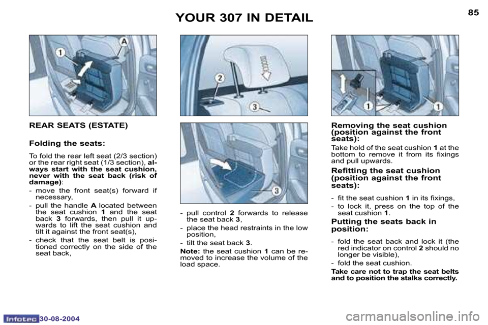 Peugeot 307 Dag 2004.5  Owners Manual �8�4
�3�0�-�0�8�-�2�0�0�4
�8�5
�3�0�-�0�8�-�2�0�0�4
�Y�O�U�R� �3�0�7� �I�N� �D�E�T�A�I�L�R�e�m�o�v�i�n�g� �t�h�e� �s�e�a�t� �c�u�s�h�i�o�n�  
�(�p�o�s�i�t�i�o�n� �a�g�a�i�n�s�t� �t�h�e� �f�r�o�n�t� 
�