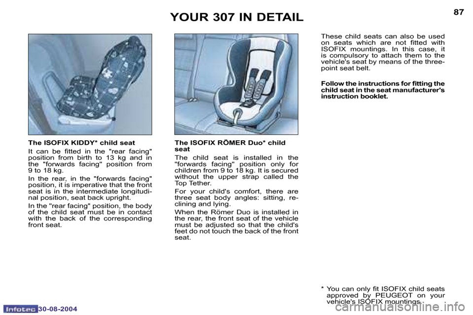 Peugeot 307 Dag 2004.5  Owners Manual �8�6
�3�0�-�0�8�-�2�0�0�4
�8�7
�3�0�-�0�8�-�2�0�0�4
�T�h�e� �I�S�O�F�I�X� �K�I�D�D�Y�*� �c�h�i�l�d� �s�e�a�t 
�I�t�  �c�a�n�  �b�e�  �i�t�t�e�d�  �i�n�  �t�h�e�  �"�r�e�a�r�  �f�a�c�i�n�g�"�  
�p�o�s�