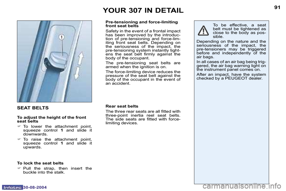 Peugeot 307 Dag 2004.5  Owners Manual �9�0
�3�0�-�0�8�-�2�0�0�4
�9�1
�3�0�-�0�8�-�2�0�0�4
�Y�O�U�R� �3�0�7� �I�N� �D�E�T�A�I�L
�S�E�A�T� �B�E�L�T�S
�T�o� �a�d�j�u�s�t� �t�h�e� �h�e�i�g�h�t� �o�f� �t�h�e� �f�r�o�n�t�  
�s�e�a�t� �b�e�l�t�s