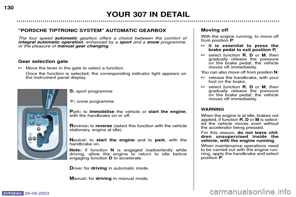 Peugeot 307 Dag 2003.5  Owners Manual 29-09-2003
sport programme
� snow programme
 ark to  	
 the vehicle or  

   ,
with the handbrake on or off.
 everse to  
 (select this function with the vehicle
sta