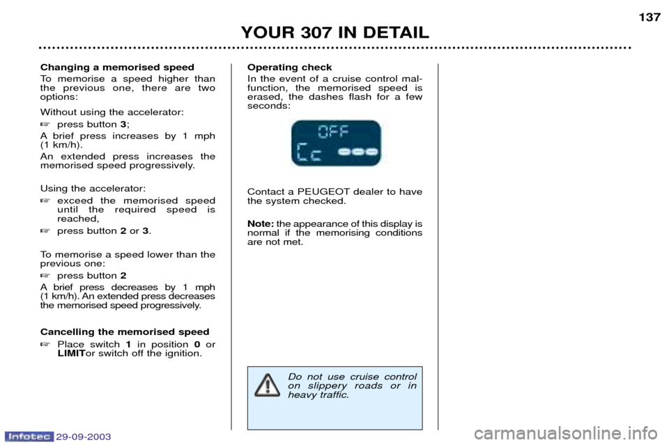Peugeot 307 Dag 2003.5  Owners Manual 29-09-2003
 !"# $%
0



 
To memorise a speed higher than the previous one, there are twooptions: Without using the accelerator:  press button  ;
A brief press inc