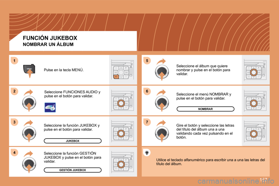 Peugeot 307 SW 2007.5  Manual del propietario (in Spanish) 157
ESC
MENU LIST
ESC
MENU LIST
6 
7
�5
ESC
LIST
MENU
MENU
ESC
MENU LIST
2 
3
4
1
ESC
MENU LIST
ESC
MENU LIST
ESC
MENU LIST
ESC
MENU LIST
JUKEBOX
NOMBRAR
GESTIÓN JUKEBOX 
NOMBRAR UN ÁLBUM 
Pulse en 